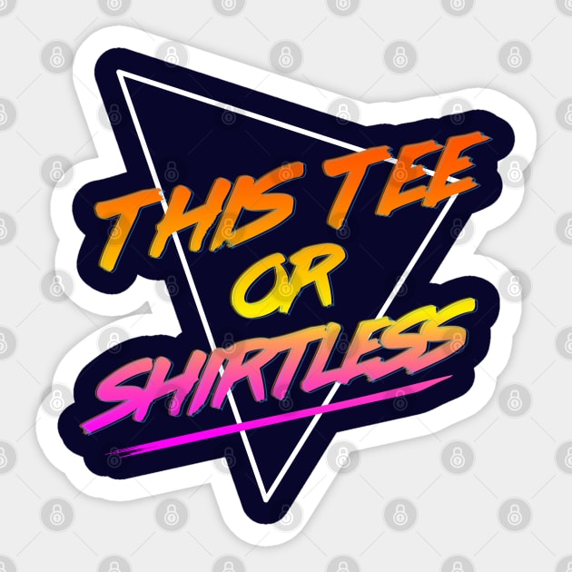 This Tee Or Shirtless Sticker by MoustacheRoboto